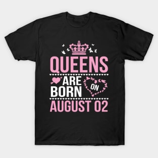 Queens Are Born On August 02 Happy Birthday To Me You Nana Mommy Aunt Sister Wife Daughter Niece T-Shirt